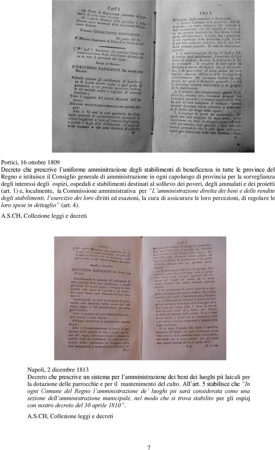 1) e, localmente, la Commissione amministrativa per L amministrazione diretta dei beni e delle rendite degli stabilimenti, l esercizio dei loro diritti ed esazioni, la cura di assicurare le loro