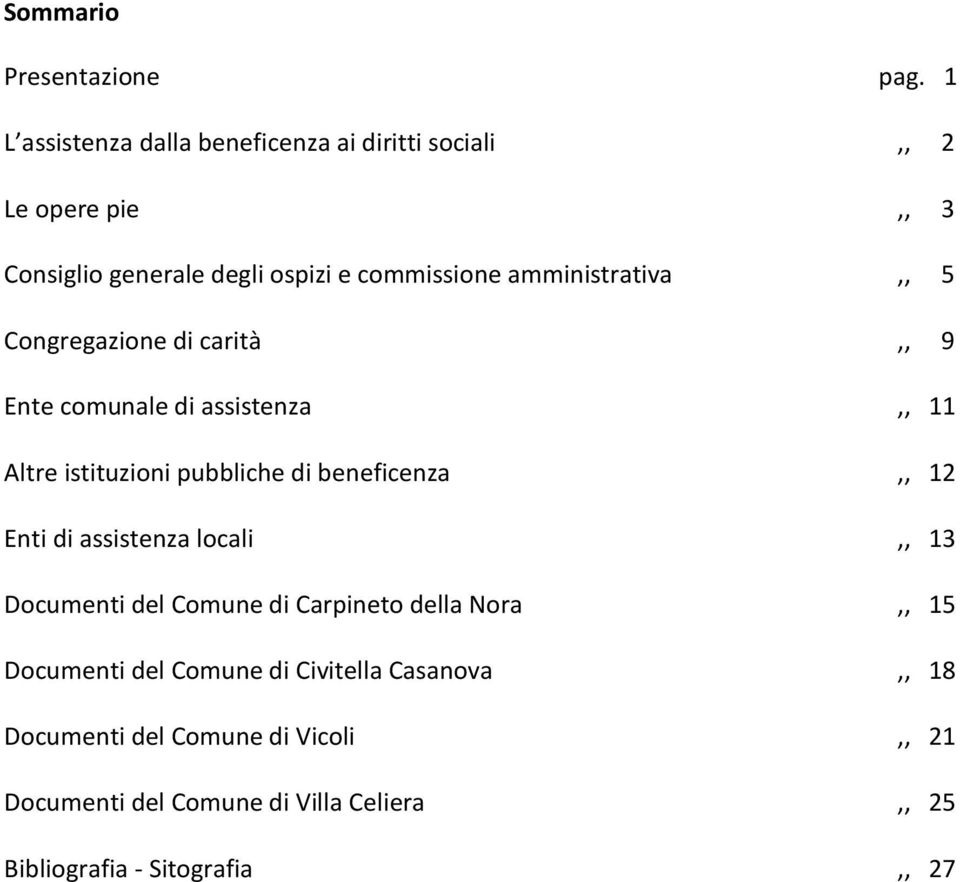 amministrativa,, 5 Congregazione di carità,, 9 Ente comunale di assistenza,, 11 Altre istituzioni pubbliche di beneficenza,, 12