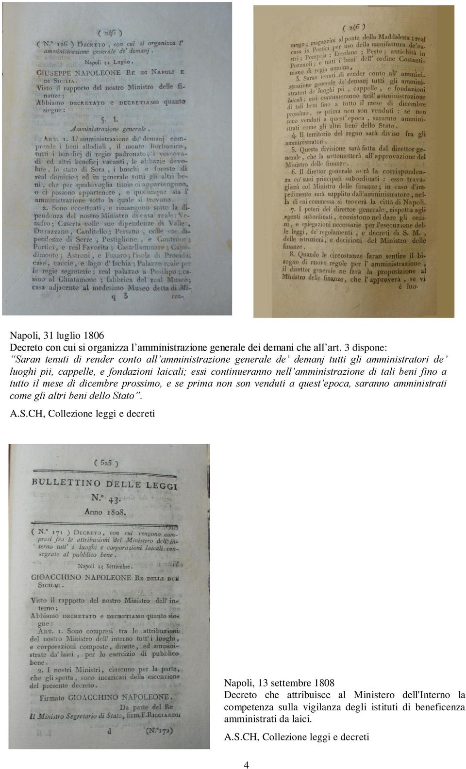 continueranno nell amministrazione di tali beni fino a tutto il mese di dicembre prossimo, e se prima non son venduti a quest epoca, saranno amministrati come gli altri