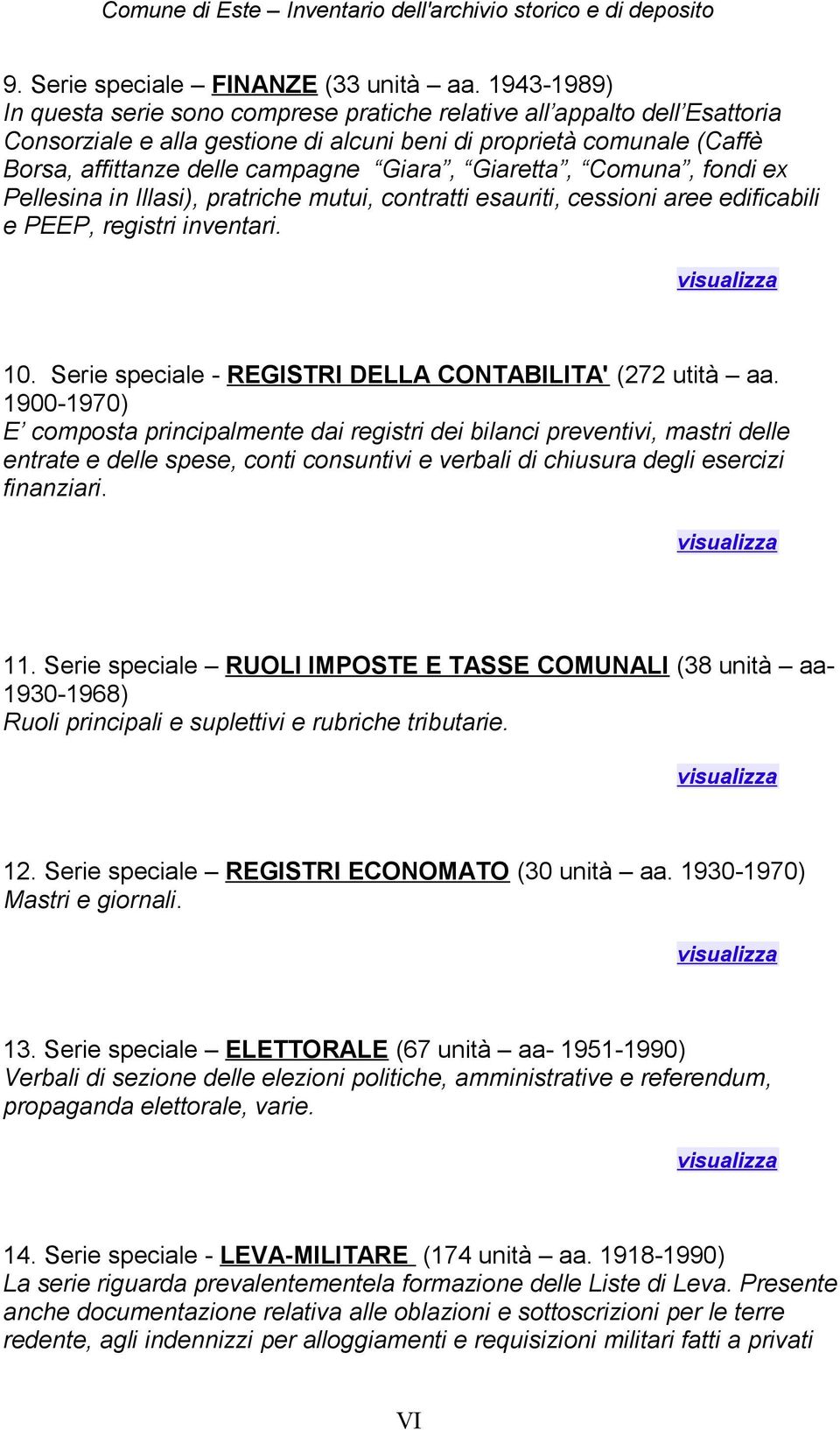 Giaretta, Comuna, fondi ex Pellesina in Illasi), pratriche mutui, contratti esauriti, cessioni aree edificabili e PEEP, registri inventari. 10.