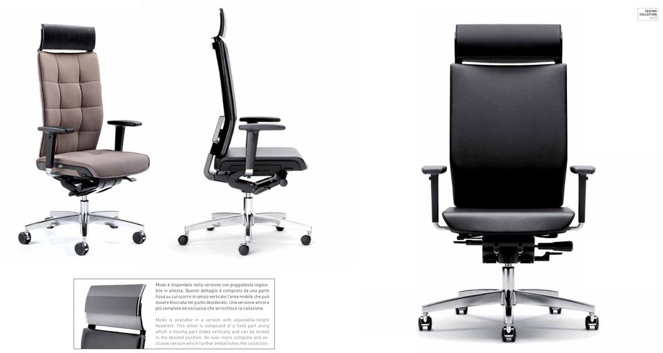 Una versione ancora più completa ed esclusiva che arricchisce la collezione. Modo is available in a version with adjustable-height headrest.