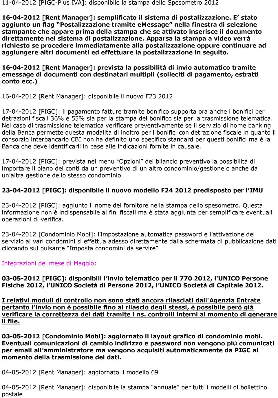 postalizzazione. Apparsa la stampa a video verrà richiesto se procedere immediatamente alla postalizzazione oppure continuare ad aggiungere altri documenti ed effettuare la postalizzazione in seguito.