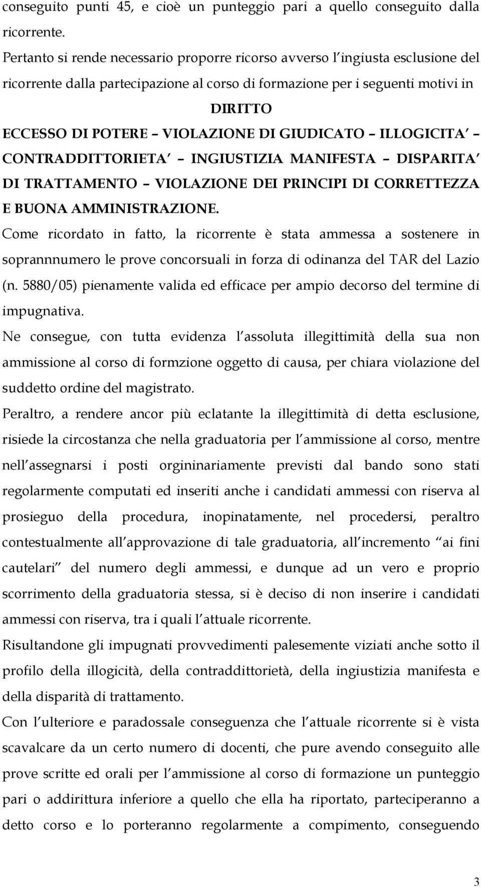 GIUDICATO ILLOGICITA CONTRADDITTORIETA INGIUSTIZIA MANIFESTA DISPARITA DI TRATTAMENTO VIOLAZIONE DEI PRINCIPI DI CORRETTEZZA E BUONA AMMINISTRAZIONE.