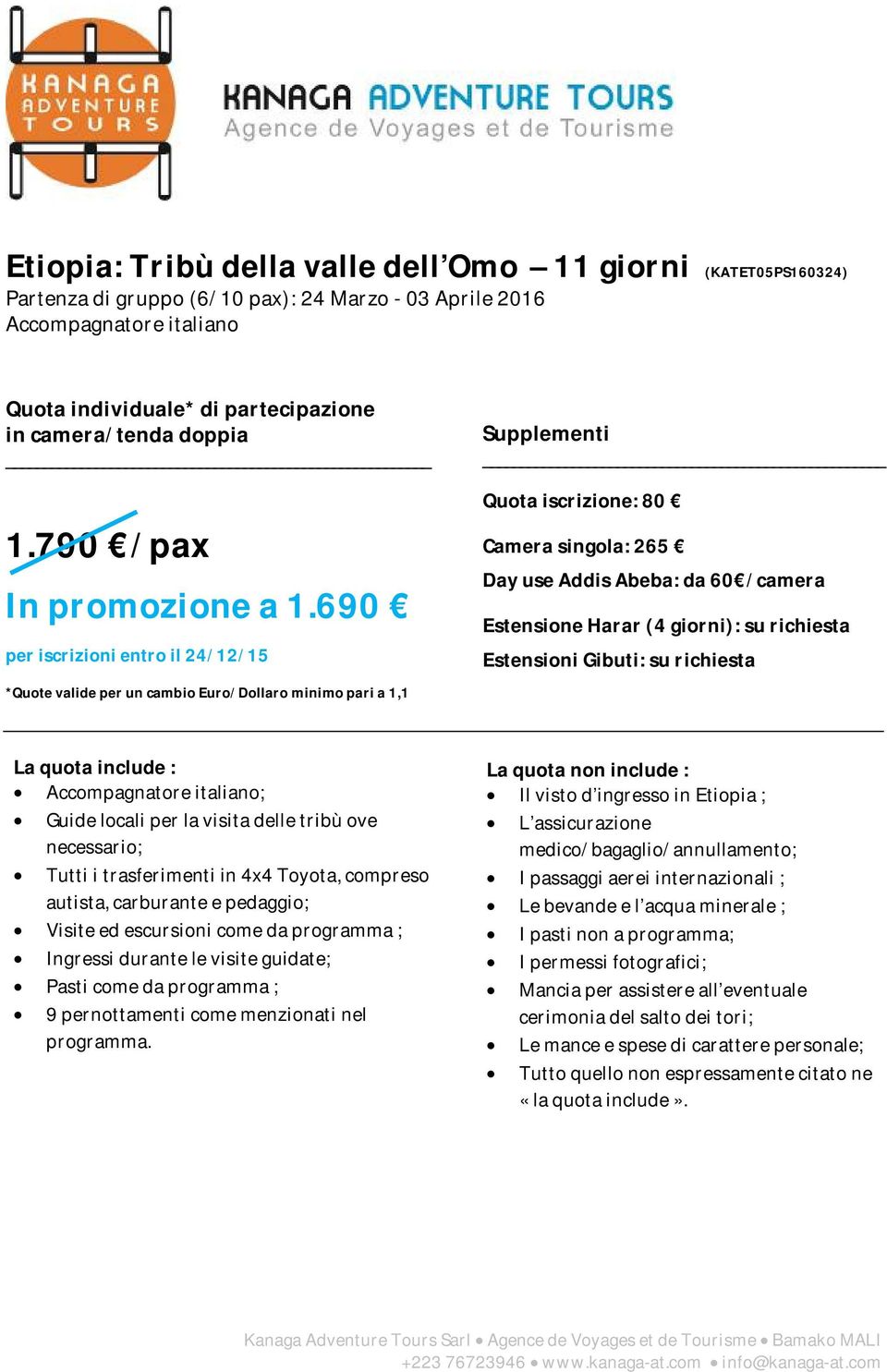 690 per iscrizioni entro il 24/12/15 Supplementi Quota iscrizione: 80 Camera singola: 265 Day use Addis Abeba: da 60 /camera Estensione Harar (4 giorni): su richiesta Estensioni Gibuti: su richiesta