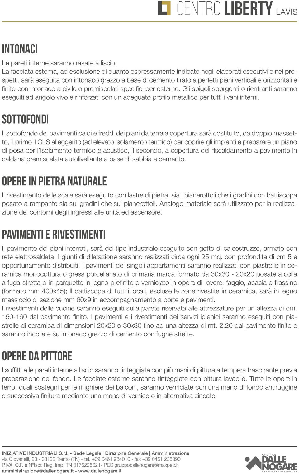 orizzontali e finito con intonaco a civile o premiscelati specifici per esterno.