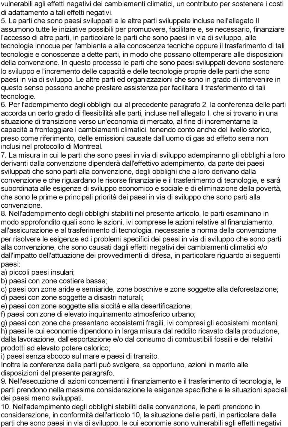 altre parti, in particolare le parti che sono paesi in via di sviluppo, alle tecnologie innocue per l'ambiente e alle conoscenze tecniche oppure il trasferimento di tali tecnologie e conoscenze a