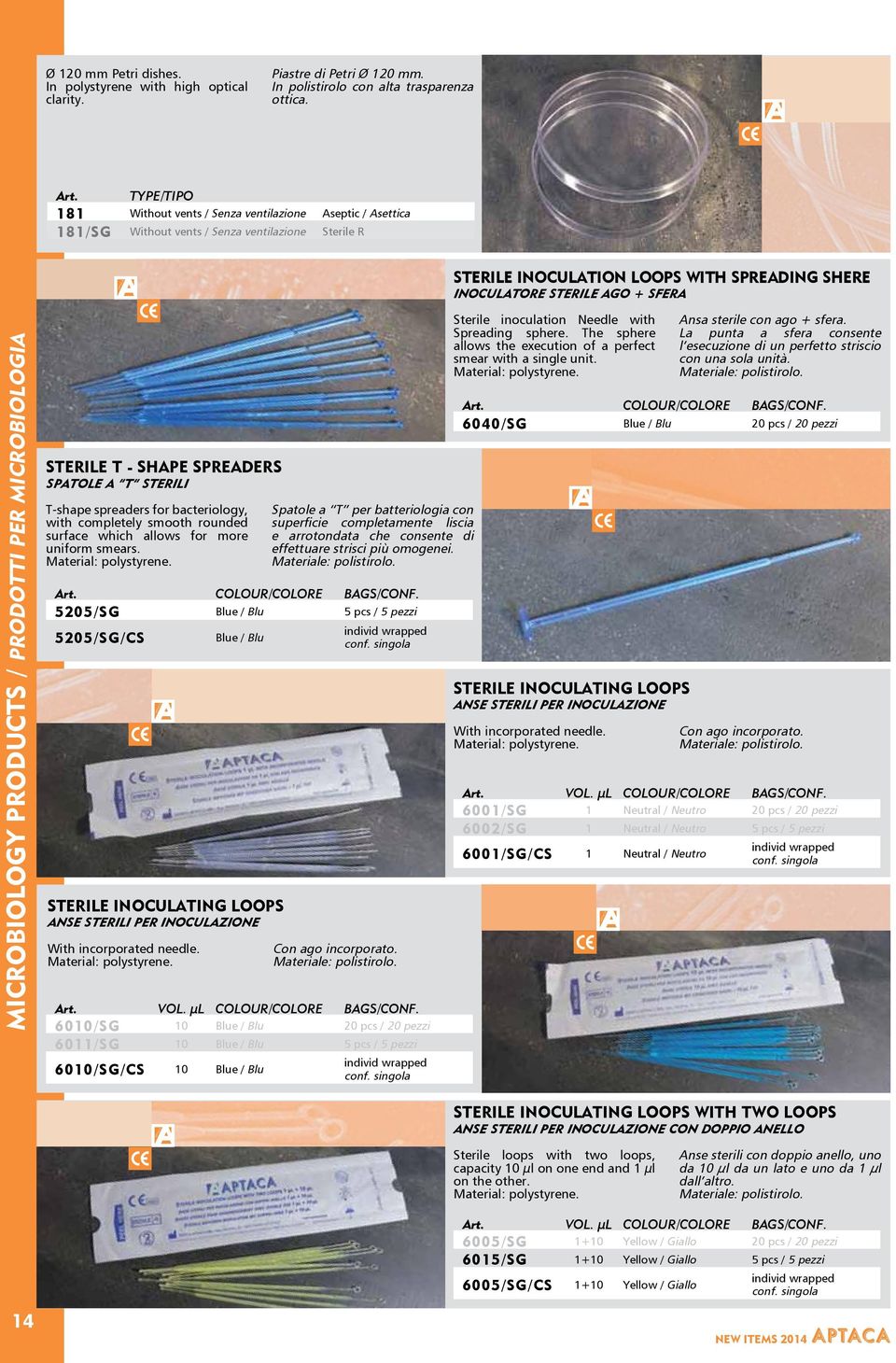 MICROBIOLOGY PRODUCTS / PRODOTTI PER MICROBIOLOGIA STERILE T - SHAPE SPREADERS SPATOLE A T STERILI T-shape spreaders for bacteriology, with completely smooth rounded surface which allows for more