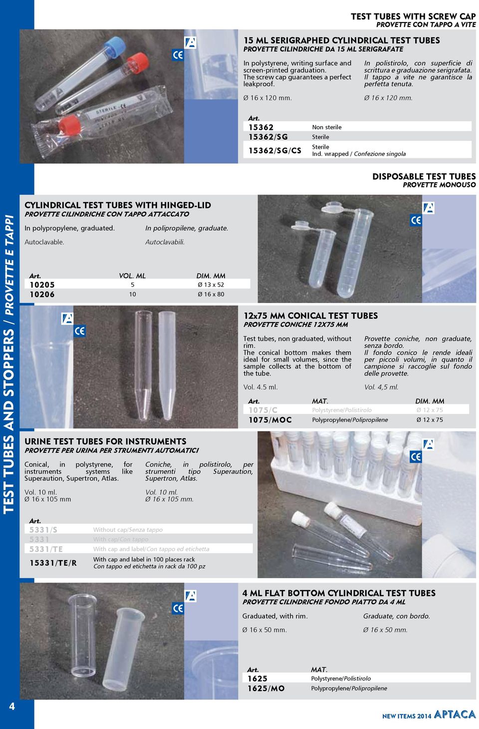 wrapped / Confezione singola DISPOSABLE TEST TUBES PROVETTE MONOUSO 4TEST TUBES AND STOPPERS / PROVETTE E TAPPI CYLINDRICAL TEST TUBES WITH HINGED-LID PROVETTE CILINDRICHE CON TAPPO ATTACCATO In