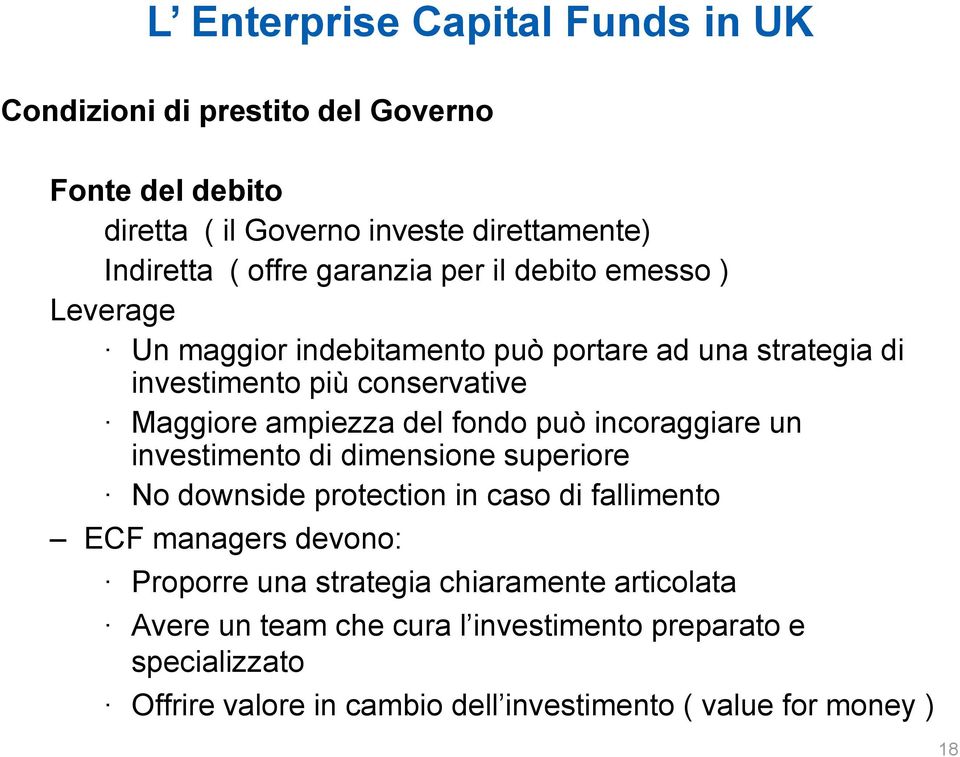 fondo può incoraggiare un investimento di dimensione superiore No downside protection in caso di fallimento ECF managers devono: Proporre una