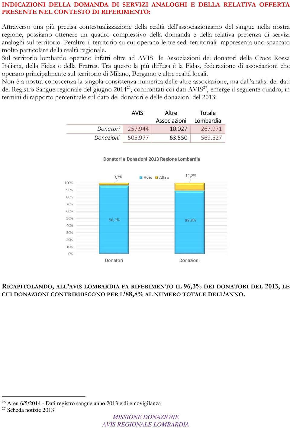 Peraltro il territorio su cui operano le tre sedi territoriali rappresenta uno spaccato molto particolare della realtà regionale.