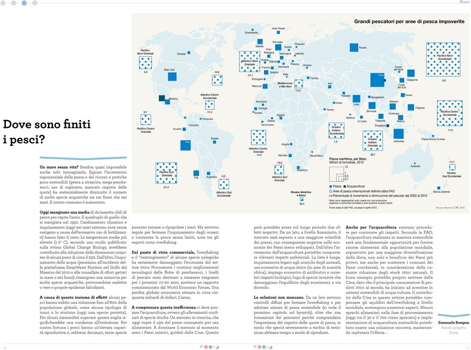 diminuito il numero di molte specie acquatiche sia nei fiumi che nei mari. Il nostro consumo è aumentato. Oggi mangiamo una media di diciassette chili di pesce pro capite l anno.