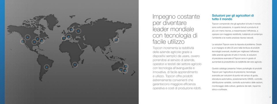 Topcon offre prodotti estremamente convenienti che garantiscono maggiore efficienza operativa e costi di produzione ridotti.