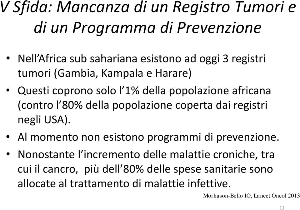 registri negli USA). Al momento non esistono programmi di prevenzione.