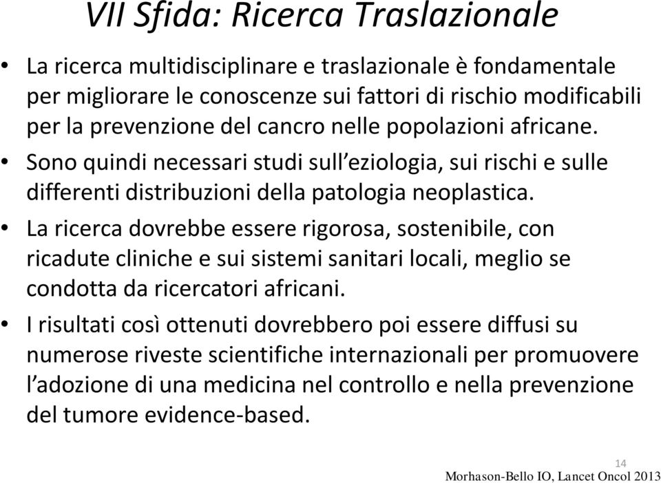 La ricerca dovrebbe essere rigorosa, sostenibile, con ricadute cliniche e sui sistemi sanitari locali, meglio se condotta da ricercatori africani.