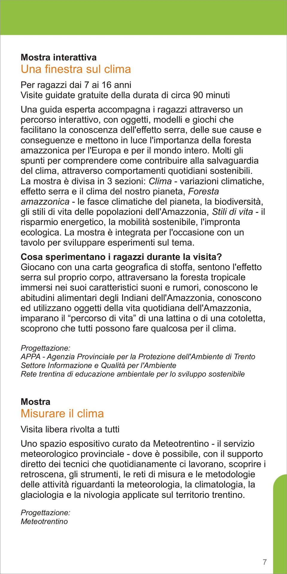 mondo intero. Molti gli spunti per comprendere come contribuire alla salvaguardia del clima, attraverso comportamenti quotidiani sostenibili.