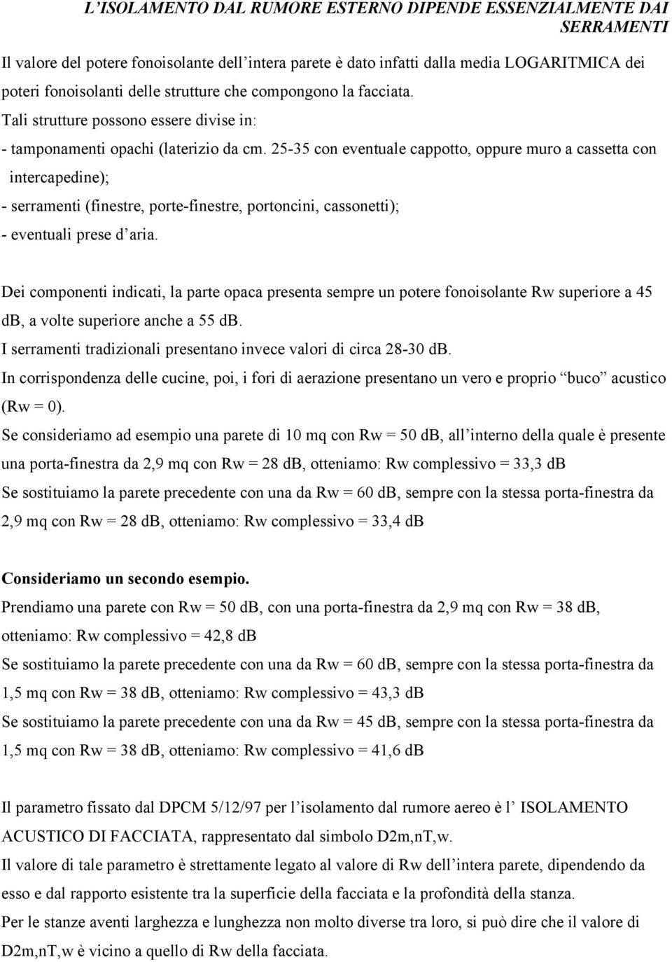 25-35 con eventuale cappotto, oppure muro a cassetta con intercapedine); - serramenti (finestre, porte-finestre, portoncini, cassonetti); - eventuali prese d aria.