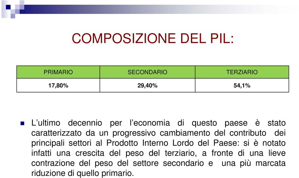 settori al Prodotto Interno Lordo del Paese: si è notato infatti una crescita del peso del terziario, a