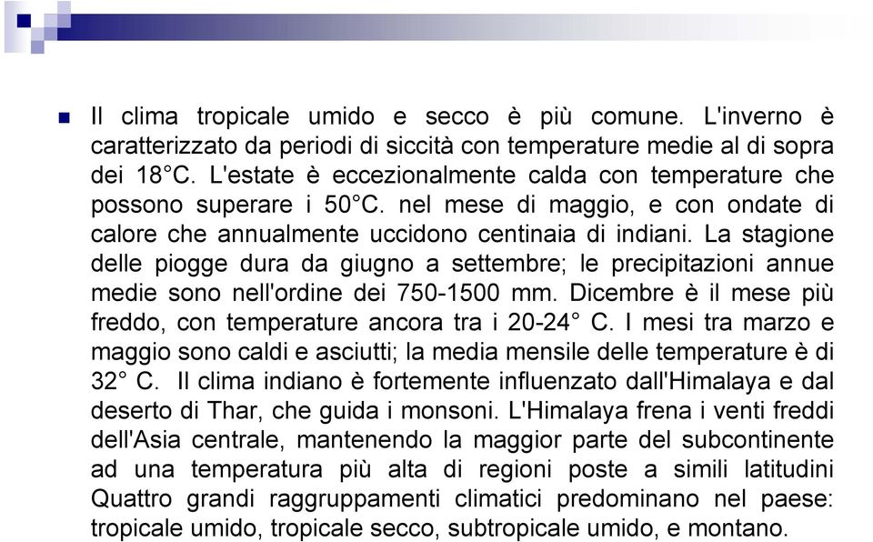 La stagione delle piogge dura da giugno a settembre; le precipitazioni annue medie sono nell'ordine dei 750-1500 mm. Dicembre è il mese più freddo, con temperature ancora tra i 20-24 C.