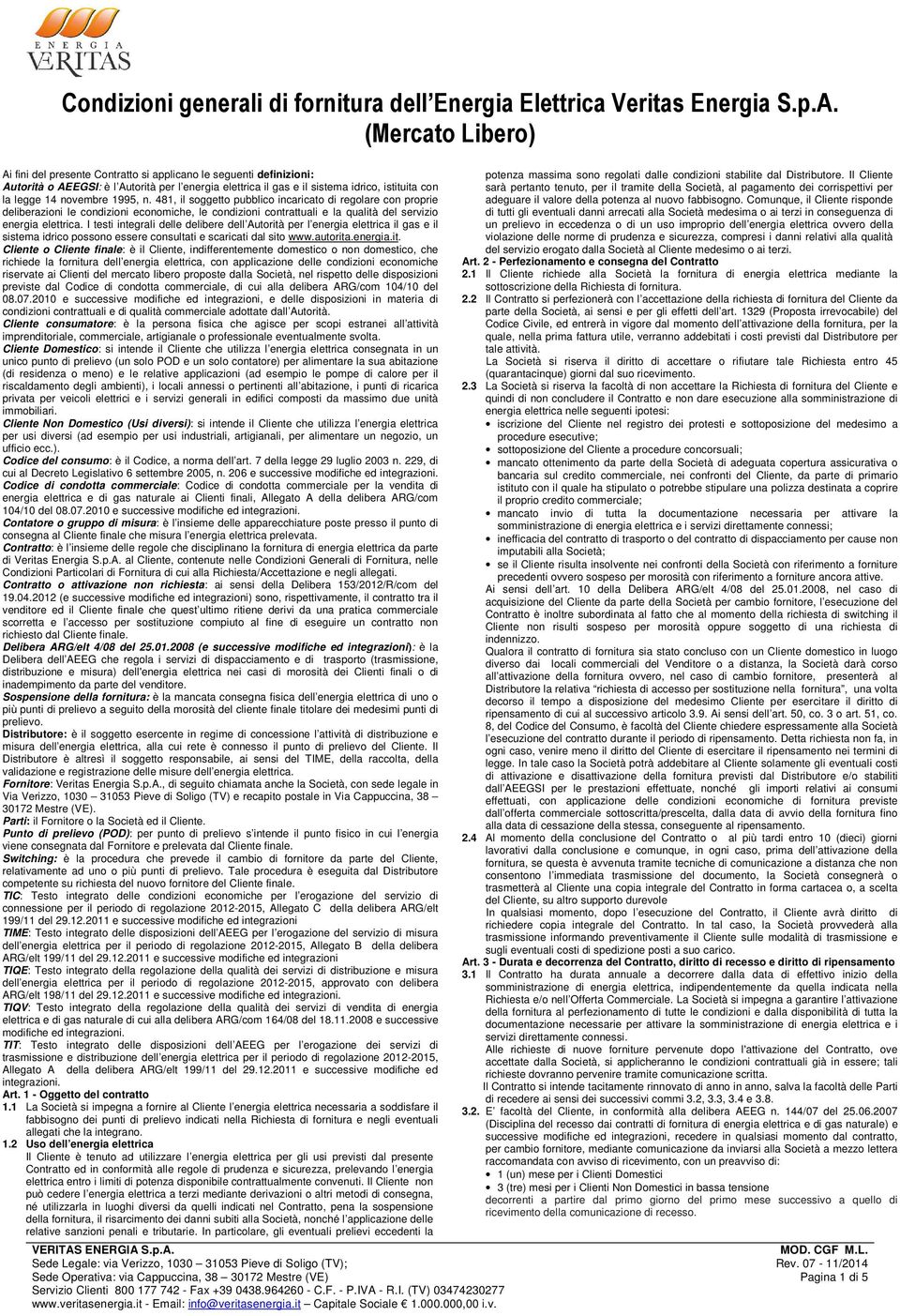 novembre 1995, n. 481, il soggetto pubblico incaricato di regolare con proprie deliberazioni le condizioni economiche, le condizioni contrattuali e la qualità del servizio energia elettrica.