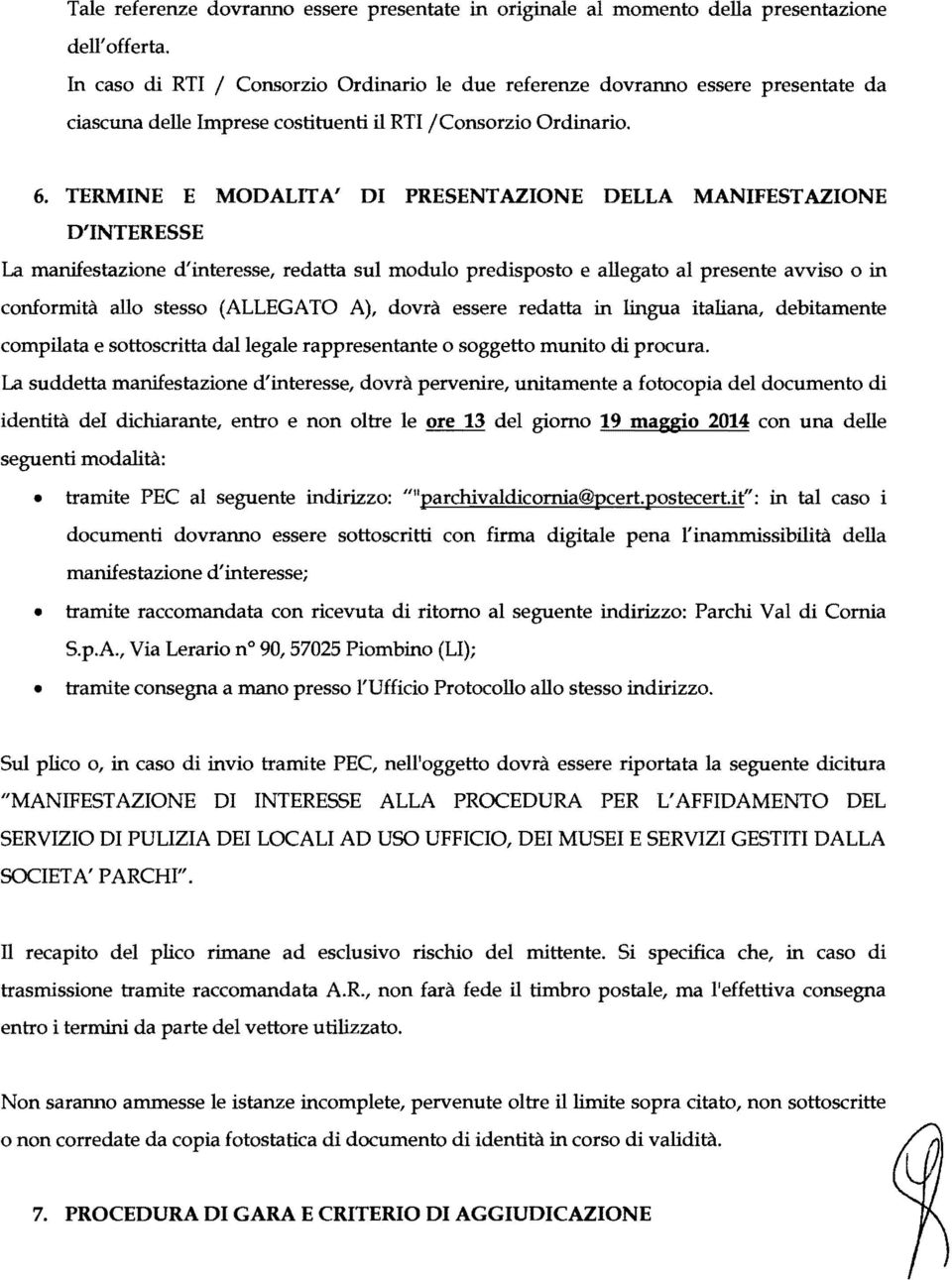 TERMINE E MODALITA' DI PRESENTAZIONE DELLA MANIFEST AZIONE D'INTERESSE La manifestazione d'interesse, redatta sul modulo predisposto e allegato al presente avviso o in conformità allo stesso