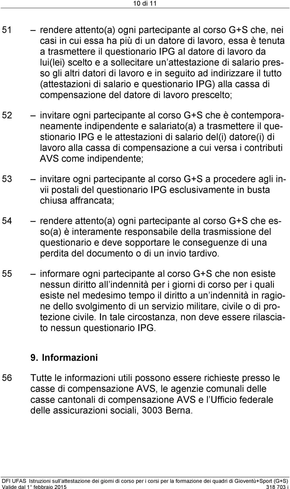 datore di lavoro prescelto; 52 invitare ogni partecipante al corso G+S che è contemporaneamente indipendente e salariato(a) a trasmettere il questionario IPG e le attestazioni di salario del(i)