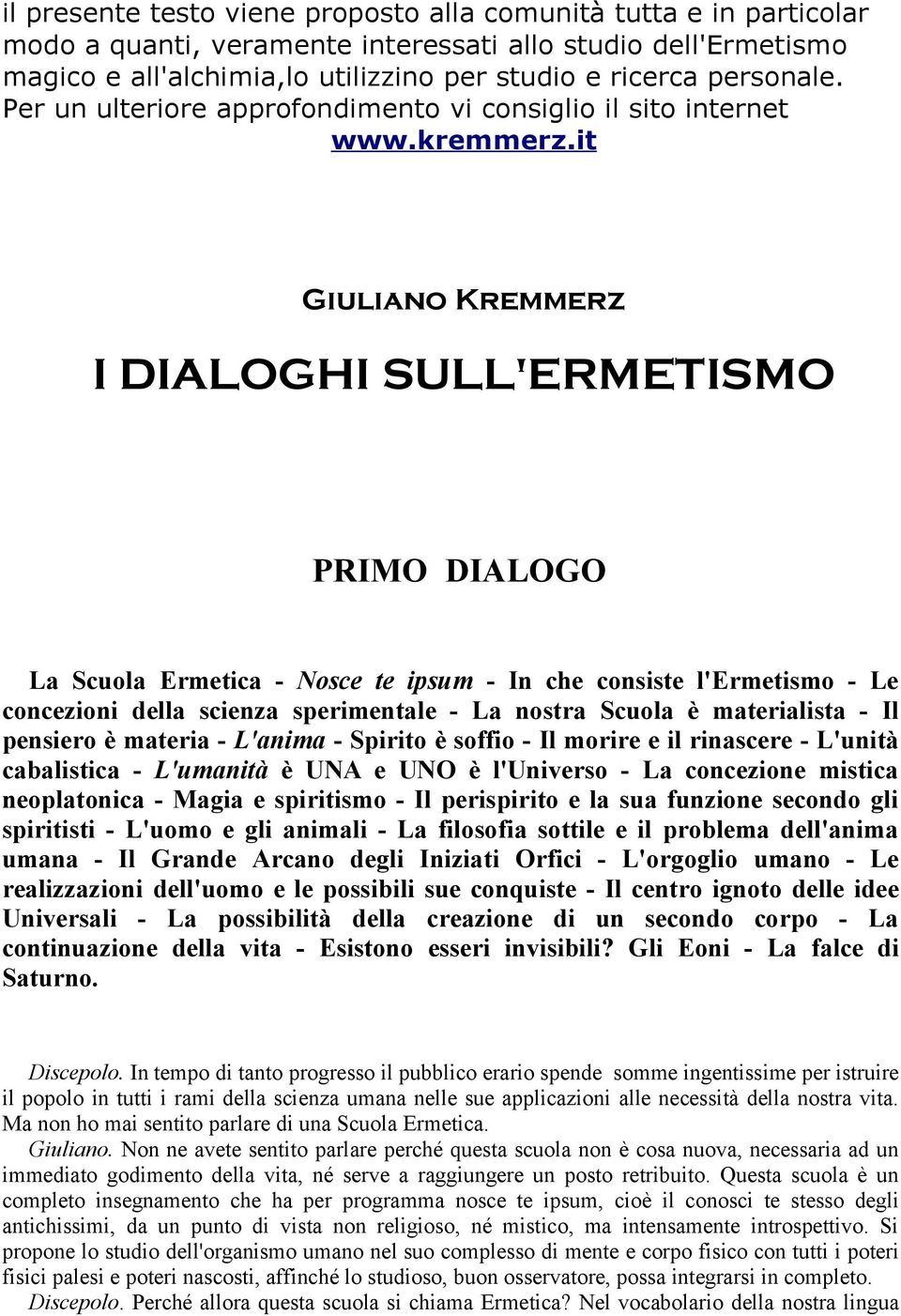 it Giuliano Kremmerz I DIALOGHI SULL'ERMETISMO PRIMO DIALOGO La Scuola Ermetica - Nosce te ipsum - In che consiste l'ermetismo - Le concezioni della scienza sperimentale - La nostra Scuola è