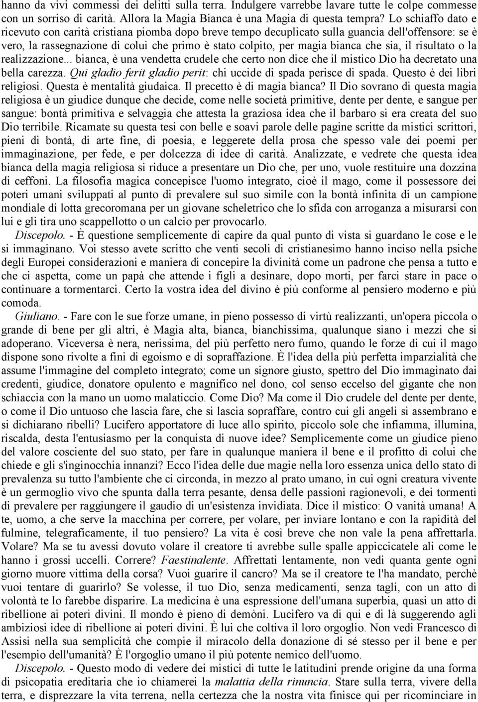 sia, il risultato o la realizzazione... bianca, è una vendetta crudele che certo non dice che il mistico Dio ha decretato una bella carezza.