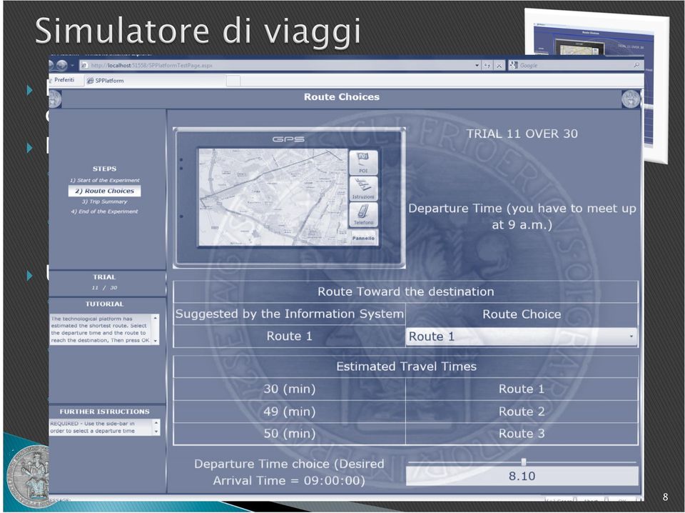 alternative di percorso (con date prestazioni della rete di traffico) Analisi delle scelte dei rispondenti in assenza di info (scelte ripetute) Introduzione del sistema