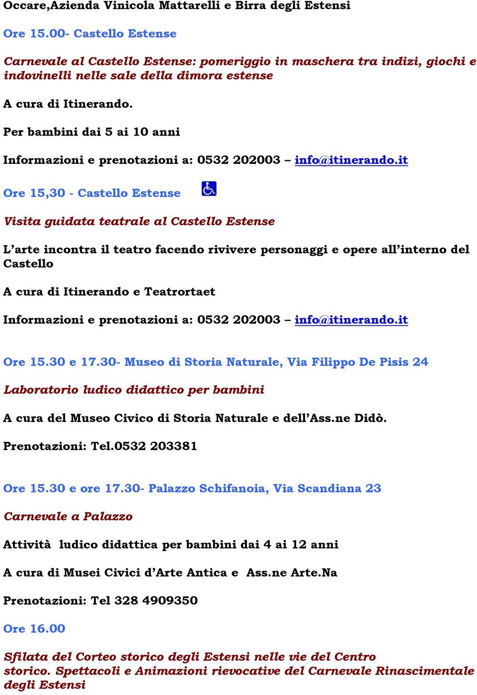 Per bambini dai 5 ai 10 anni Informazioni e prenotazioni a: 0532 202003 info@itinerando.