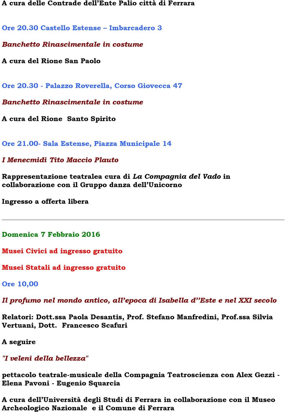 00- Sala Estense, Piazza Municipale 14 I Menecmidi Tito Maccio Plauto Rappresentazione teatralea cura di La Compagnia del Vado in collaborazione con il Gruppo danza dell Unicorno Ingresso a offerta