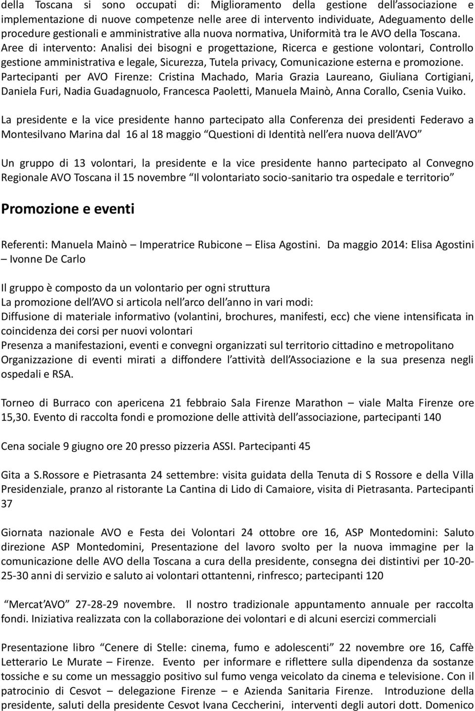 Aree di intervento: Analisi dei bisogni e progettazione, Ricerca e gestione volontari, Controllo gestione amministrativa e legale, Sicurezza, Tutela privacy, Comunicazione esterna e promozione.