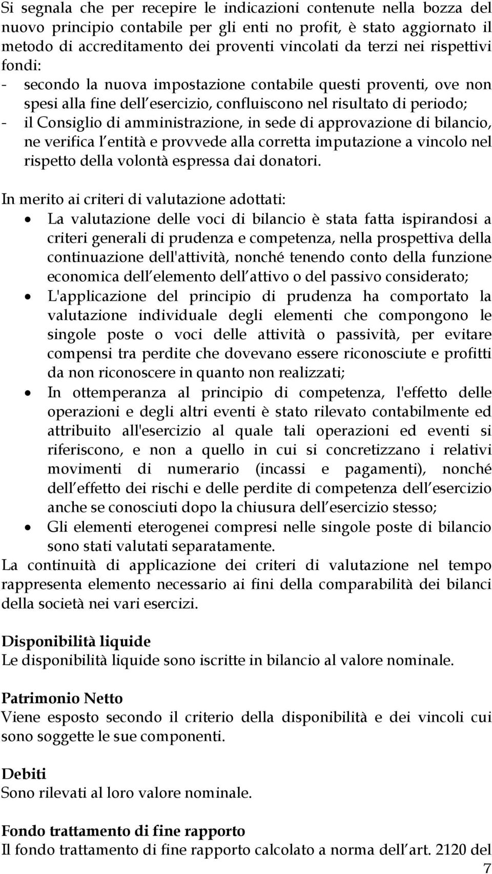 sede di approvazione di bilancio, ne verifica l entità e provvede alla corretta imputazione a vincolo nel rispetto della volontà espressa dai donatori.