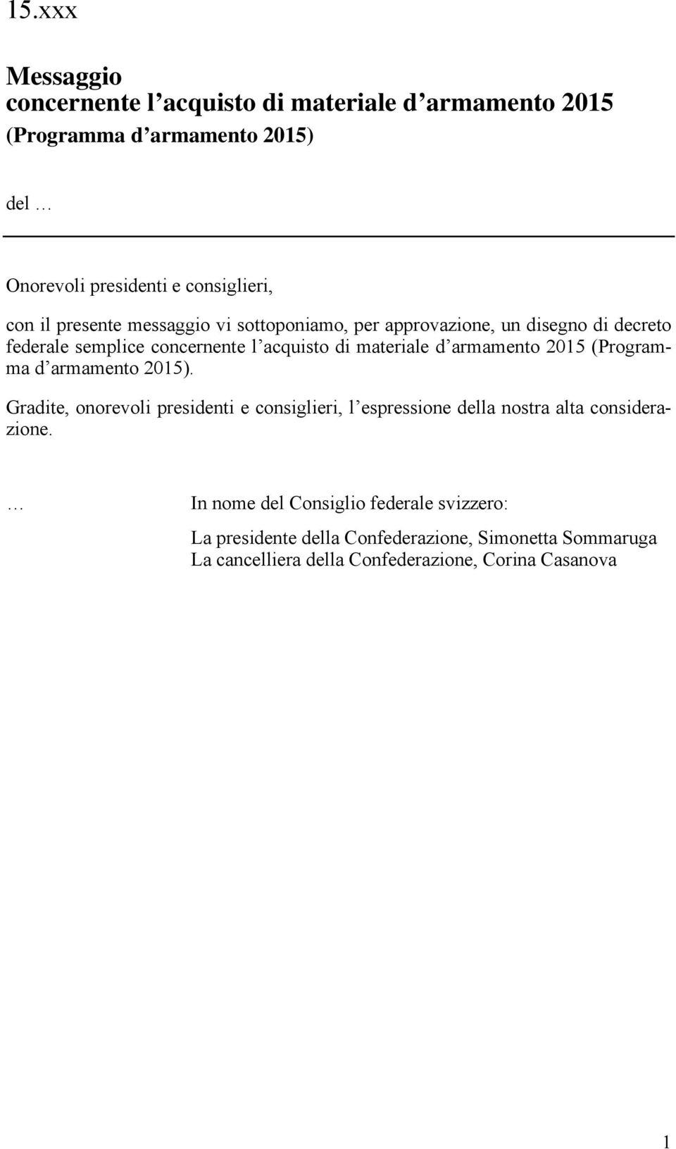 armamento 2015 (Programma d armamento 2015). Gradite, onorevoli presidenti e consiglieri, l espressione della nostra alta considerazione.