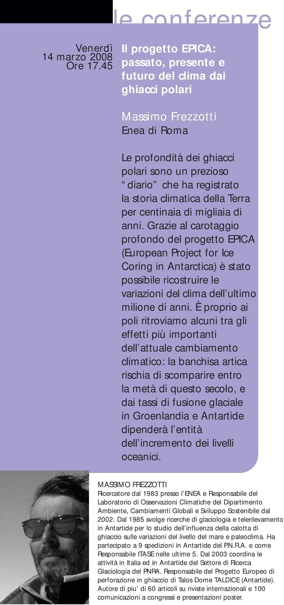 Grazie al carotaggio profondo del progetto EPICA (European Project for Ice Coring in Antarctica) è stato possibile ricostruire le variazioni del clima dell ultimo milione di anni.