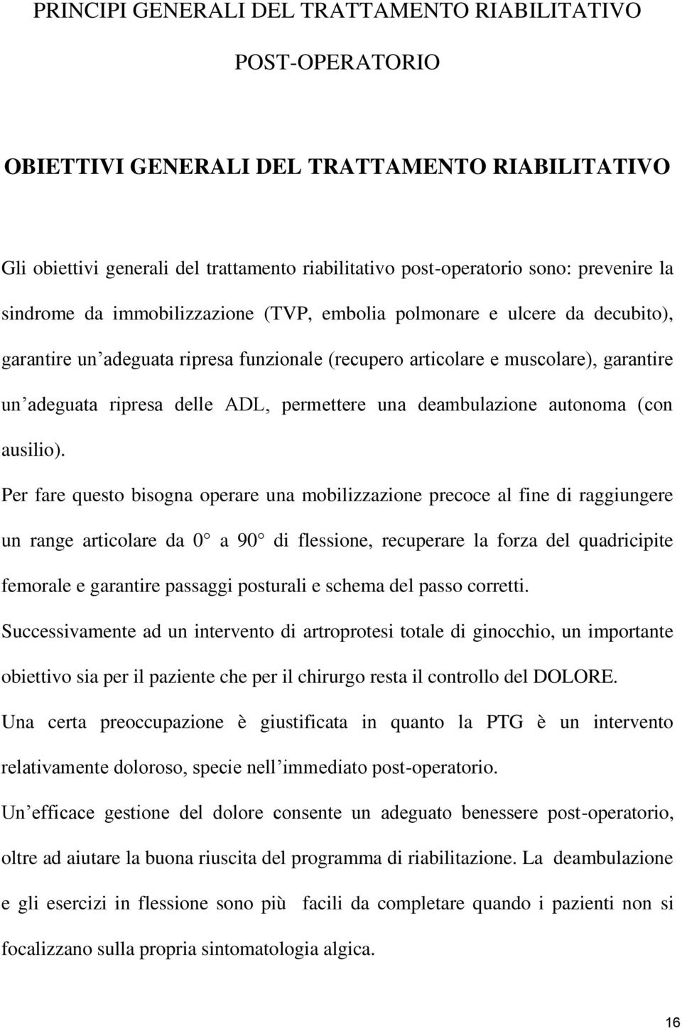 permettere una deambulazione autonoma (con ausilio).