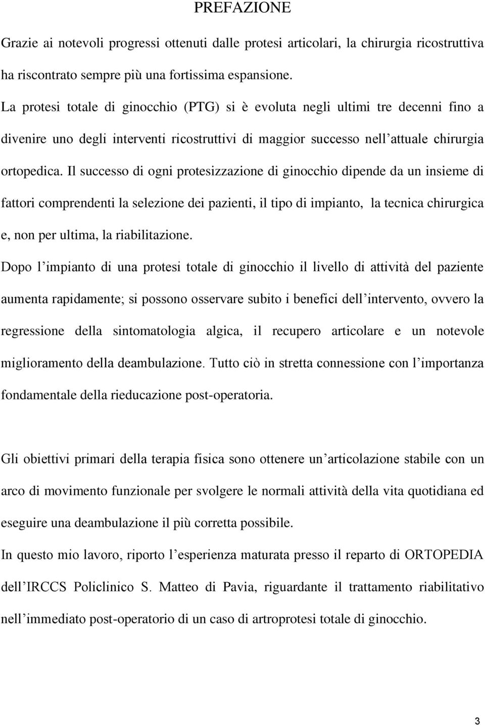 Il successo di ogni protesizzazione di ginocchio dipende da un insieme di fattori comprendenti la selezione dei pazienti, il tipo di impianto, la tecnica chirurgica e, non per ultima, la