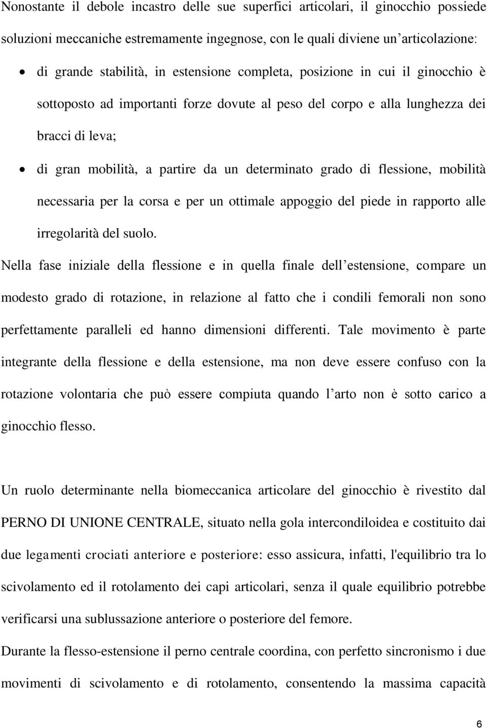 di flessione, mobilità necessaria per la corsa e per un ottimale appoggio del piede in rapporto alle irregolarità del suolo.