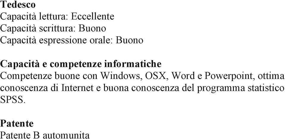 Windows, OSX, Word e Powerpoint, ottima conoscenza di Internet e