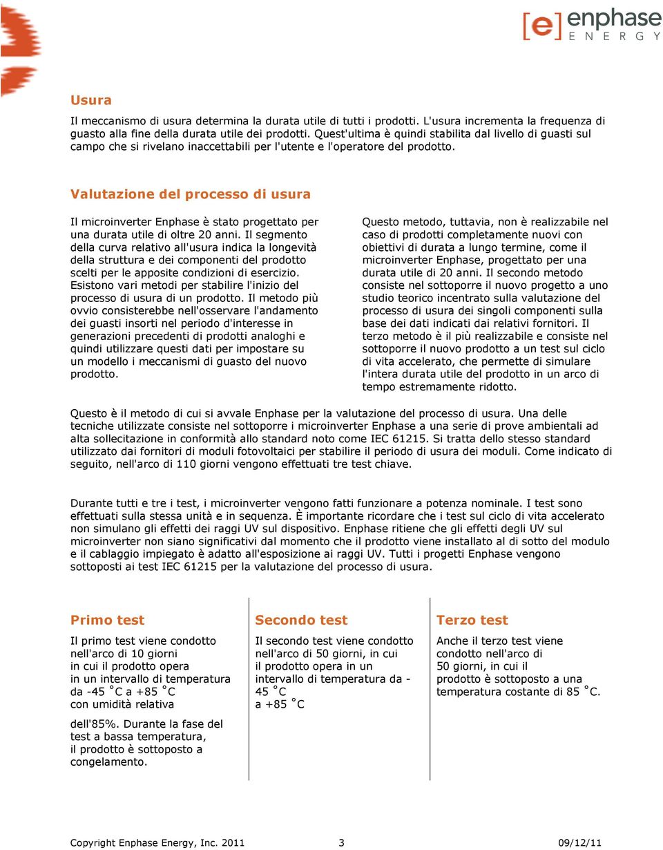 Valutazione del processo di usura Il microinverter Enphase è stato progettato per una durata utile di oltre 20 anni.