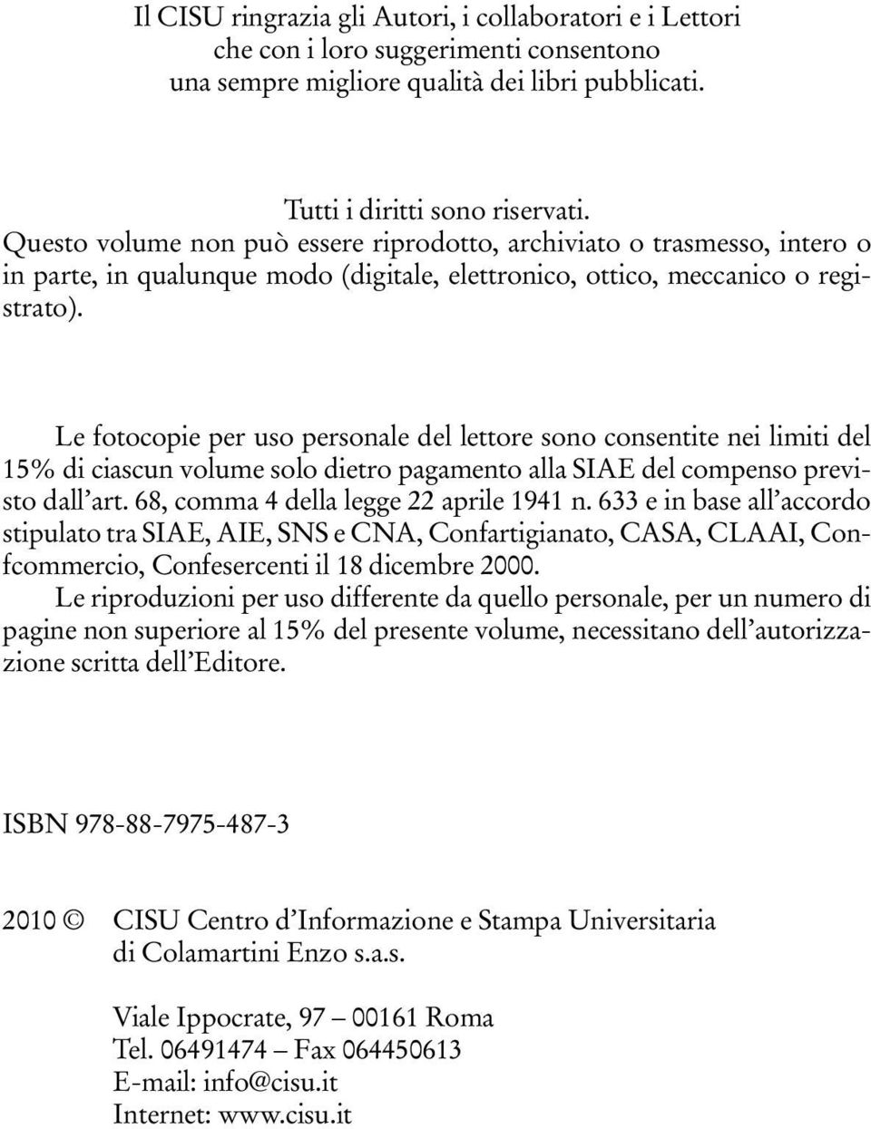 Le fotocopie per uso personale del lettore sono consentite nei limiti del 15% di ciascun volume solo dietro pagamento alla siae del compenso previsto dall art.