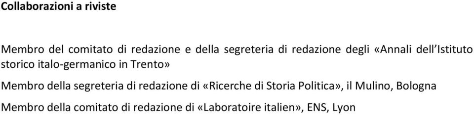 Membro della segreteria di redazione di «Ricerche di Storia Politica», il