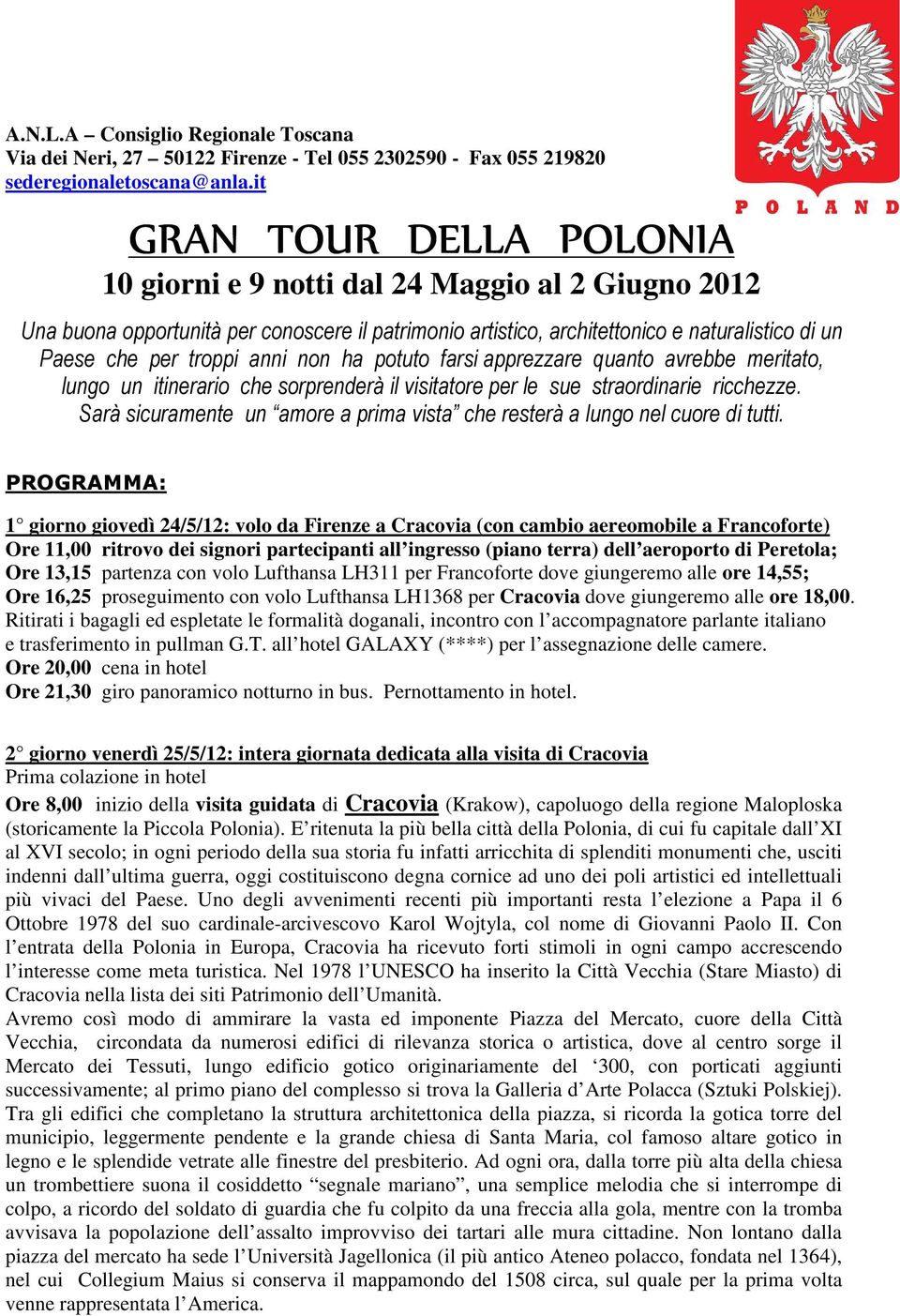 anni non ha potuto farsi apprezzare quanto avrebbe meritato, lungo un itinerario che sorprenderà il visitatore per le sue straordinarie ricchezze.