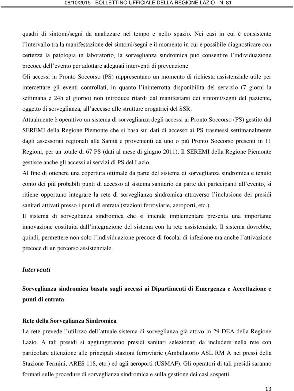 può consentire l individuazione precoce dell evento per adottare adeguati interventi di prevenzione.