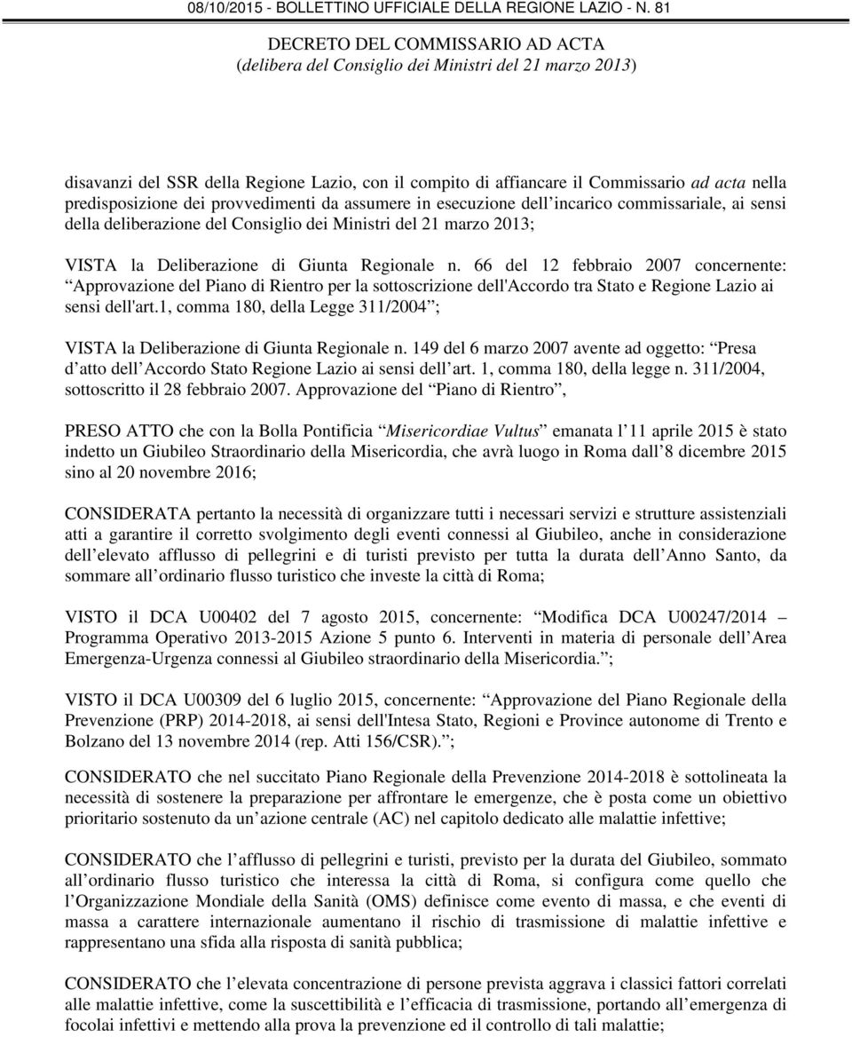 Regionale n. 66 del 12 febbraio 2007 concernente: Approvazione del Piano di Rientro per la sottoscrizione dell'accordo tra Stato e Regione Lazio ai sensi dell'art.