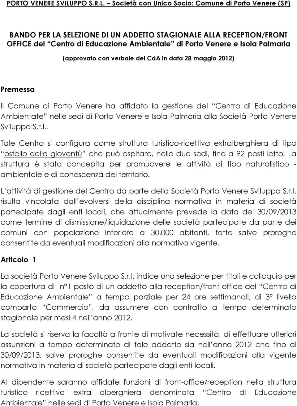 Società con Unico Socio: Comune di Porto Venere (SP) BANDO PER LA SELEZIONE DI UN ADDETTO STAGIONALE ALLA RECEPTION/FRONT OFFICE del Centro di Educazione Ambientale di Porto Venere e Isola Palmaria