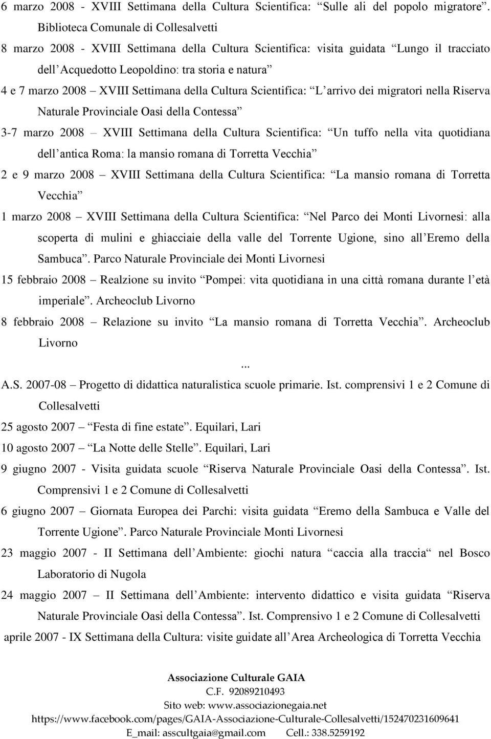 Settimana della Cultura Scientifica: L arrivo dei migratori nella Riserva Naturale Provinciale Oasi della Contessa 3-7 marzo 2008 XVIII Settimana della Cultura Scientifica: Un tuffo nella vita