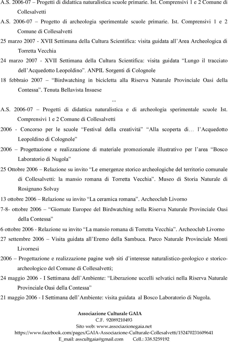 Comprensivi 1 e 2 Comune di Collesalvetti 25 marzo 2007 - XVII Settimana della Cultura Scientifica: visita guidata all Area Archeologica di Torretta Vecchia 24 marzo 2007 - XVII Settimana della