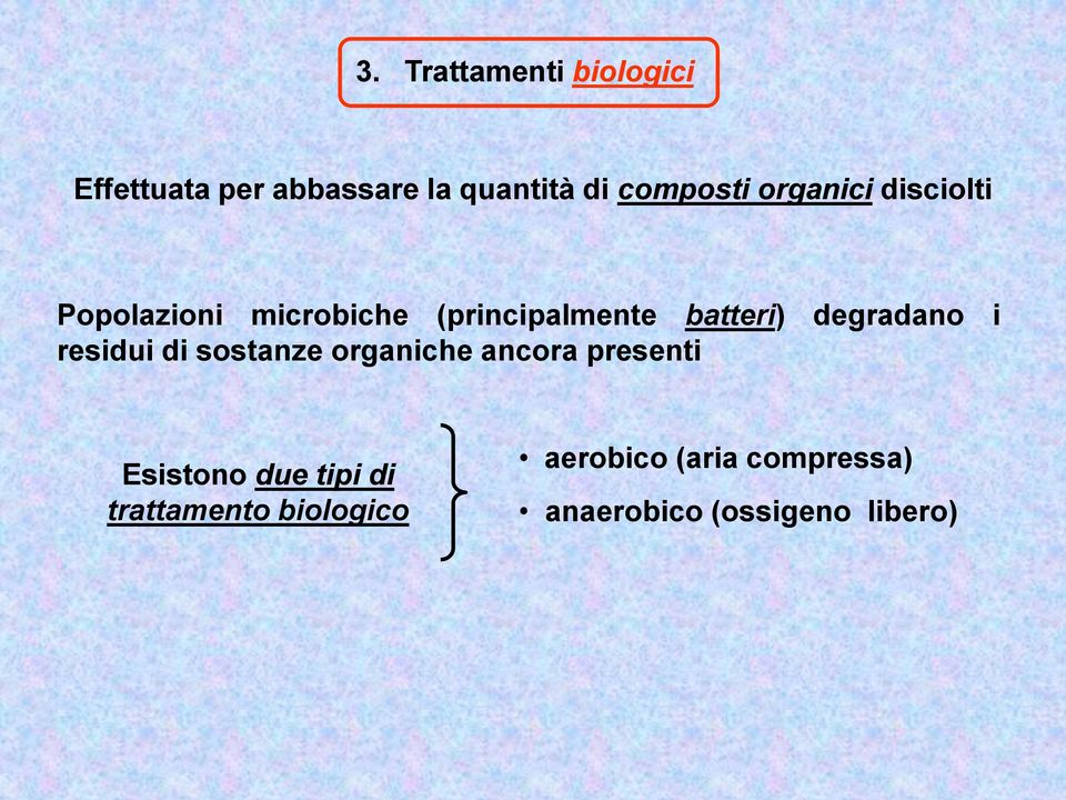 degradano i residui di sostanze organiche ancora presenti Esistono due