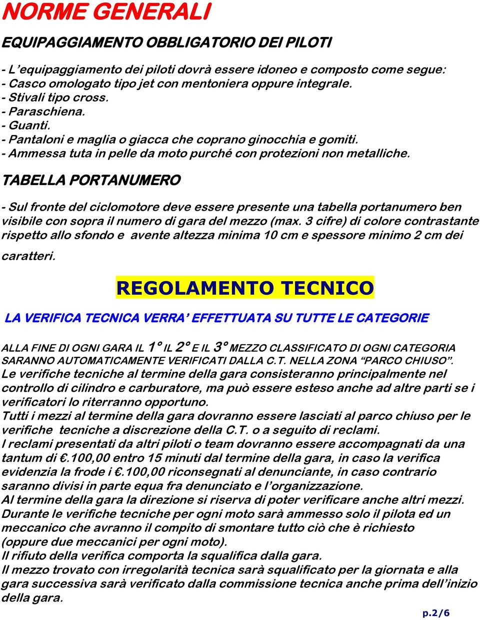 TABELLA PORTANUMERO - Sul fronte del ciclomotore deve essere presente una tabella portanumero ben visibile con sopra il numero di gara del mezzo (max.