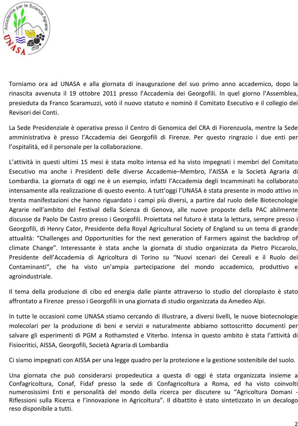 La Sede Presidenziale è operativa presso il Centro di Genomica del CRA di Fiorenzuola, mentre la Sede amministrativa è presso l Accademia dei Georgofili di Firenze.